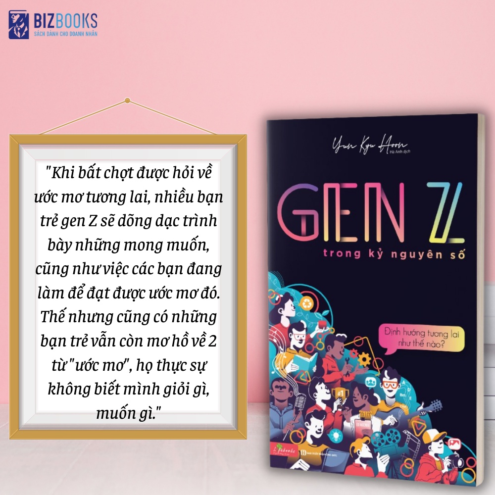 Sách Gen Z Trong Kỷ Nguyên Số: Định Hướng Tương Lai Thế Nào - Cách Lựa Chọn Ngành Nghề Phù Hợp Với Bản Thân