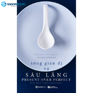 Sách - Sống giản dị và sâu lắng (Present Over Perfect) - Tác giả: Shauna Niequist