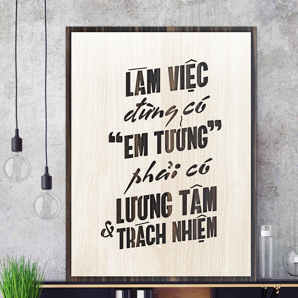 Tranh gỗ decor truyền cảm hứng "Làm việc đừng có em tưởng - Phải có lương tâm và trách nhiệm"