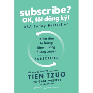 Sách - Subscribe? OK, tôi đăng ký! - Tác giả: Gabe Weisert, Tien Tzuo