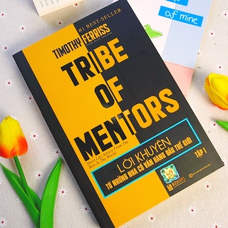Sách Lời Khuyên Từ Những Nhà Cố Vấn Hàng Đầu Thế Giới Tập 1 - Tribe Of Mentors - Timothy Ferriss