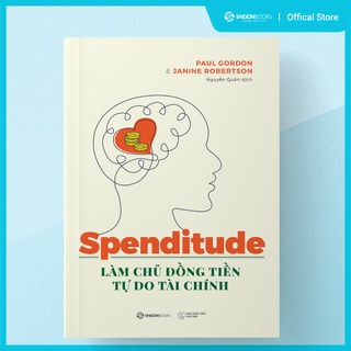 [MÃ giảm 40K]SÁCH: Spenditude: Làm chủ đồng tiền, tự do tài chính - Tác giả Janine Robertson , Paul Gordon