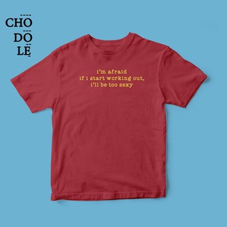 Áo thun unisex cotton 100% in quote If I start working out, I'll be too sexy (nhiều màu)