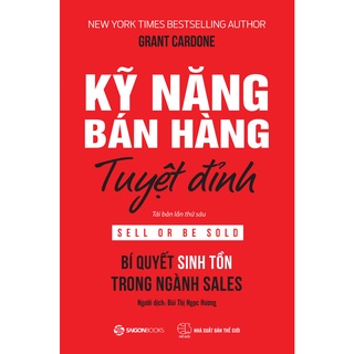 Sách - Kỹ Năng Bán Hàng Tuyệt Đỉnh: Bí Quyết Sinh Tồn Trong Ngành Sales (Sell Or Be Sold) - Grant Cardone