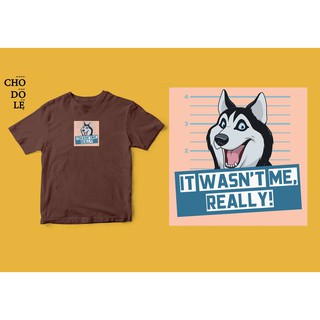 Áo thun cotton 100% in hình Pet Lovers, It wasn't me -  Husky