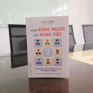 Sách - Chọn đúng người vào đúng việc: Tuyển dụng và phát triển nhân lực dựa trên sở trường - Tác giả: Sally Bibb