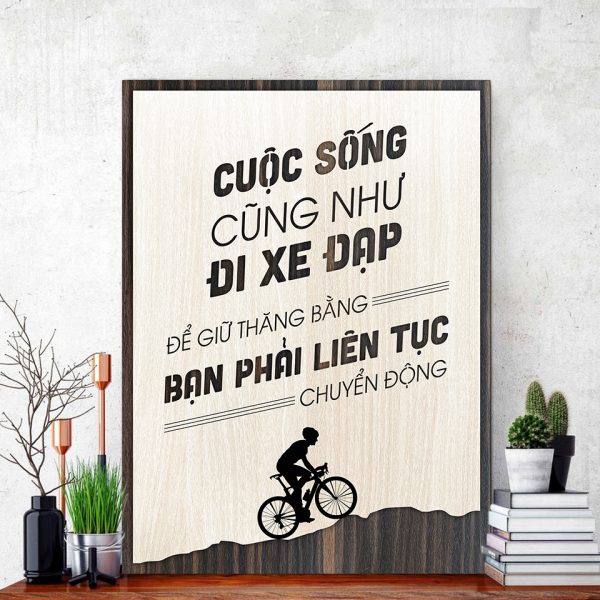 Tranh gỗ decor truyền cảm hứng"Cuộc sống cũng như đi xe đạp, để giữ thăng bằng bạn phải liên tục chuyển động"