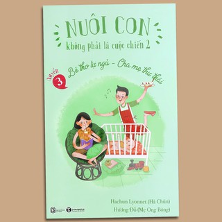 Sách - Nuôi Con không phải là cuộc chiến 2 - Quyển 3: Bé thơ tự ngủ - Cha mẹ thư thái