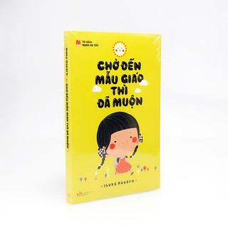 Sách - Chờ Đến Mẫu Giáo Thì Đã Muộn ( Phương Pháp Giáo Dục Sớm Cho Bé 0-3 tuổi )