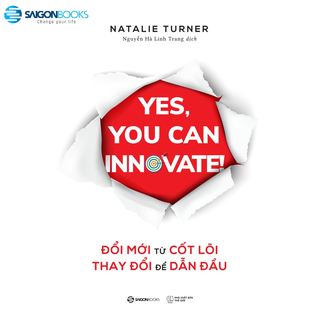 Sách - Đổi mới từ cốt lõi, Thay đổi để dẫn đầu (Yes, you can innovate) - Tác giả Natalie Turner