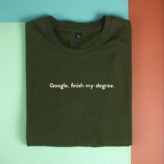 Áo thun unisex cotton 100% in quote Google, Finish my dregree (nhiều màu)