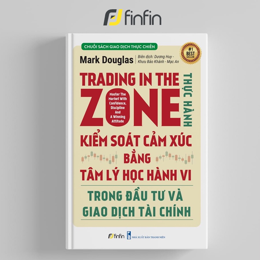 Sách Trading in The Zone Thực Hành Kiểm Soát Cảm Xúc bằng Tâm Lý Học Hành Vi trong Đầu Tư và Giao Dịch Tài Chính