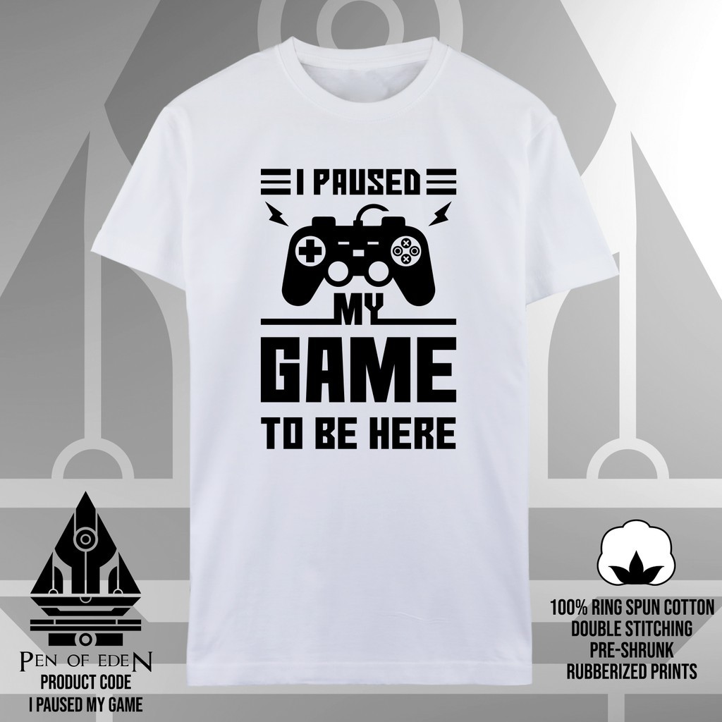 (sale SỐc) Áo Thun Gaming Shirt - I Paused My Game To Be Here độc đẹp 