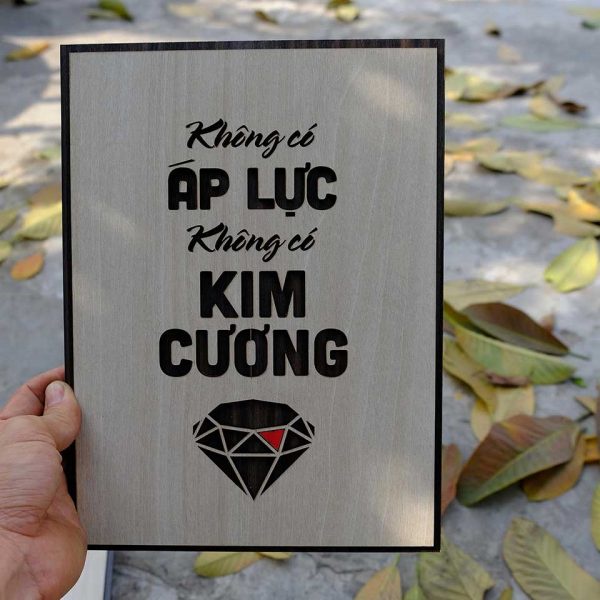 Tranh gỗ decor truyền cảm hứng "Không có áp lực không có kim cương"