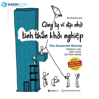 Sách - Công ty vĩ đại nhờ tinh thần khởi nghiệp (The Corporate Startup) - Tác giả: Dan Toma, Esther Gons, Tendayi Viki