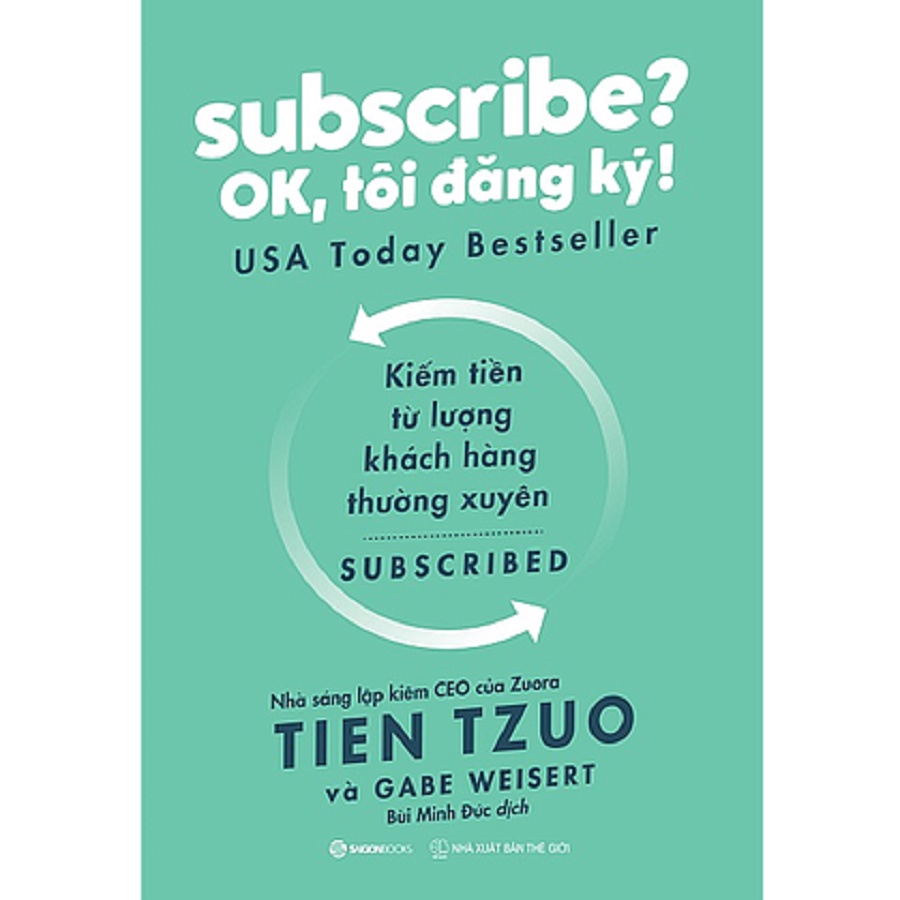 SÁCH: Subscribe? OK, tôi đăng ký! - Tác giả: Gabe Weisert, Tien Tzuo