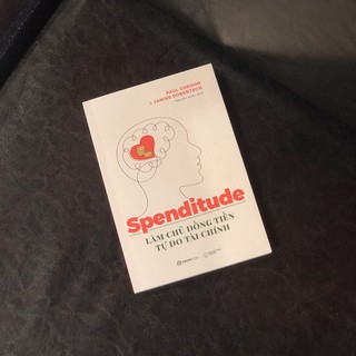 [MÃ giảm 40K]SÁCH: Spenditude: Làm chủ đồng tiền, tự do tài chính - Tác giả Janine Robertson , Paul Gordon