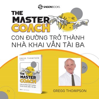 Sách - The Master Coach: Con đường trở thành nhà khai vấn tài ba - Tác giả Gregg Thompson