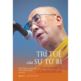 Sách - Trí Tuệ Của Sự Từ Bi - Victor Chan, Đức Đạt Lai Lạt Ma