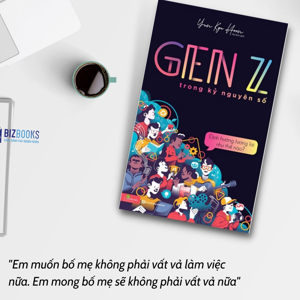 Sách Gen Z Trong Kỷ Nguyên Số: Định Hướng Tương Lai Thế Nào - Cách Lựa Chọn Ngành Nghề Phù Hợp Với Bản Thân