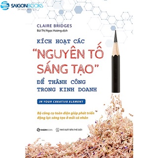 Sách - Kích hoạt các "nguyên tố sáng tạo" để thành công trong kinh doanh