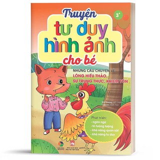 Truyện tư duy hình ảnh cho bé những câu chuyện về lòng hiếu thảo , sự trung thực , khiêm tốn - Đại Mai