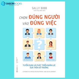 Sách - Chọn đúng người vào đúng việc: Tuyển dụng và phát triển nhân lực dựa trên sở trường - Tác giả: Sally Bibb