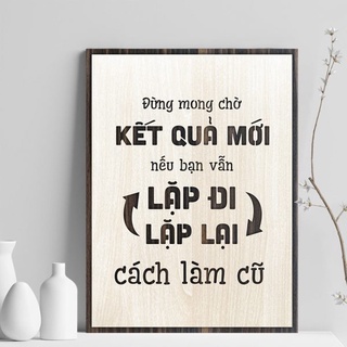 Tranh gỗ decor truyền cảm hứng "Đừng mong chờ kết quả mới nếu vẫn làm theo cách cũ"