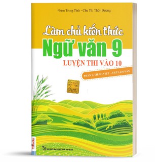 Sách -Làm Chủ Kiến Thức Ngữ Văn 9 Luyện Thi Vào 10 - Phần 2: Tập làm văn