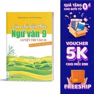 Sách -Làm Chủ Kiến Thức Ngữ Văn 9 Luyện Thi Vào 10 - Phần 2: Tập làm văn