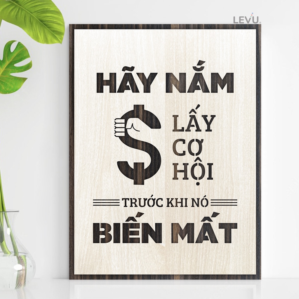 Tranh Gỗ Decor Treo Tường LEVU071 "hãy nắm lấy cơ hội trước khi nó biến mất"