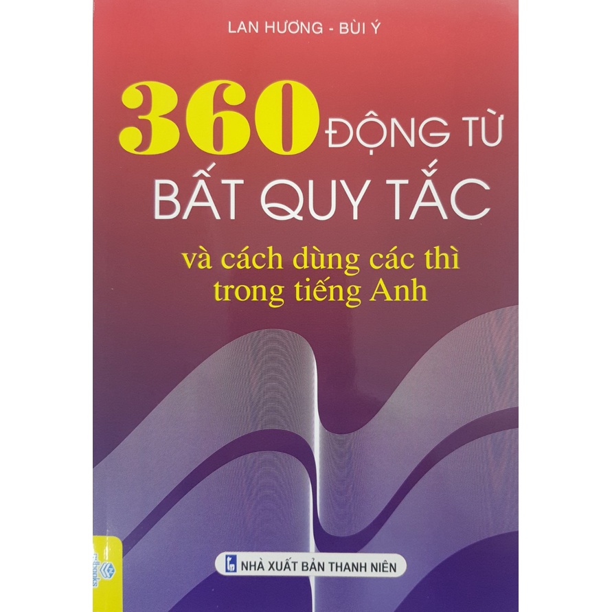 Sách - 360 Động Từ Bất Quy Tắc Và Cách Dùng Các Thì Trong Tiếng Anh