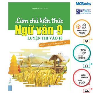 Sách - Làm Chủ Kiến Thức Ngữ Văn 9 Luyện Thi Vào 10 - Phần 1: Đọc Hiểu Văn Bản - MCBooks Chính Hãng