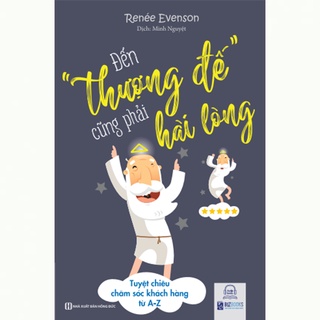 Sách - Đến thượng đế cũng phải hài lòng - Tuyệt chiêu chăm sóc khách hàng từ A - Z