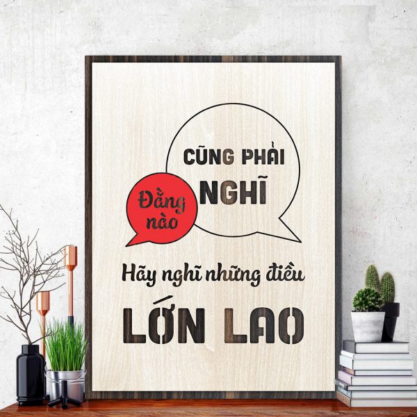 Tranh gỗ decor truyền cảm hứng "Đằng nào cũng phải nghĩ hãy nghĩ những điều lớn lao"