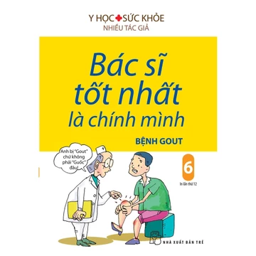 Sách-Bác Sĩ Tốt Nhất Là Chính Mình: Bệnh Gout (Tập 06)