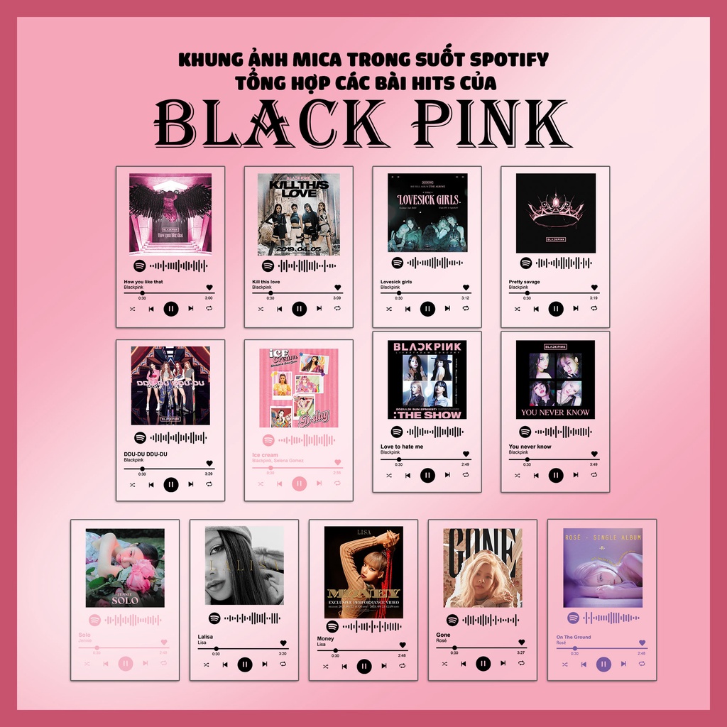 KHUNG ẢNH TRONG SUỐT SPOTIFY BLACKPINK (10X15cm): Pink venom, Lisa - Lalisa; Rosé - Gone; On the ground; Jennie Solo