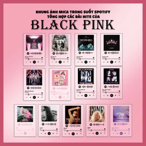 KHUNG ẢNH TRONG SUỐT SPOTIFY BLACKPINK (10X15cm): Pink venom, Lisa - Lalisa; Rosé - Gone; On the ground; Jennie Solo