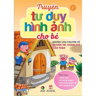 Sách - Truyện Tư Duy Hình Ảnh Cho Bé: Những Câu Chuyện Về Sự Kiên Trì, Chăm Chỉ Cẩn Thận Mcbooks