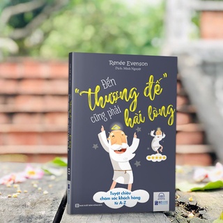Sách - Đến thượng đế cũng phải hài lòng - Tuyệt chiêu chăm sóc khách hàng từ A - Z
