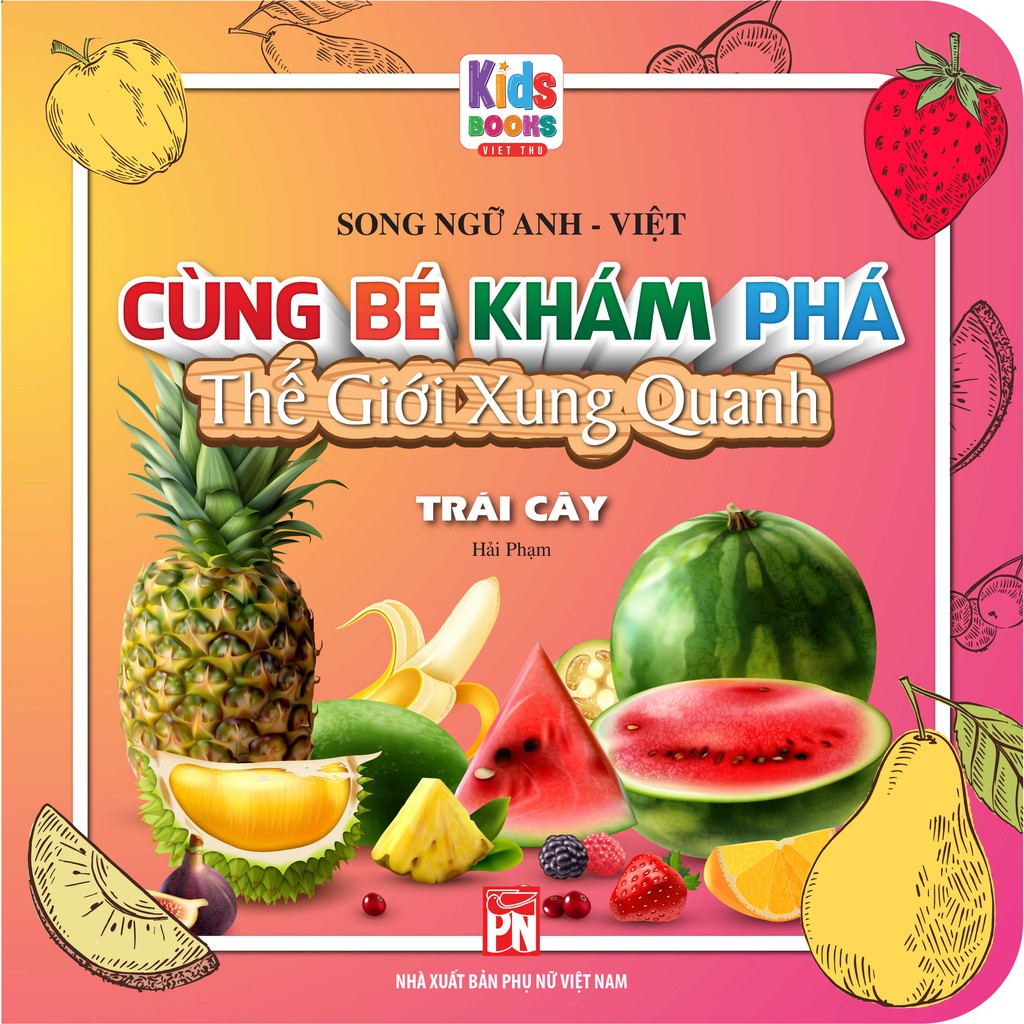 Sách Cùng Bé Khám Phá Thế Giới Xung Quanh Trái Cây Sách Song Ngữ (Bìa Cứng)