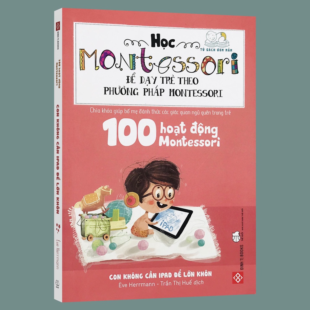 [Mã BMLTA35 giảm đến 35K đơn 99K] Sách - 100 Hoạt động Montessori: Con không cần Ipad để lớn khôn