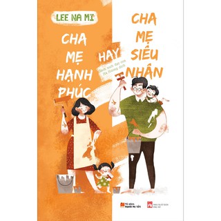 Sách - Cha Mẹ Hạnh Phúc Hay Cha Mẹ Siêu Nhân - Quảng Văn Books