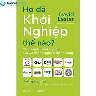 Sách - Họ Đã Khởi Nghiệp Thế Nào?: Câu chuyện khởi nghiệp của 30 doanh nghiệp thành công - Tác giả: David Lester