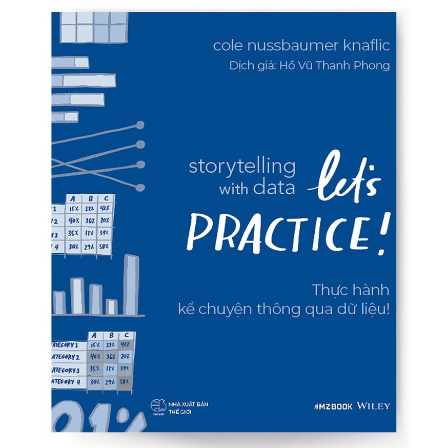 Ảnh Sách - Storytelling With Data: Let's Practice! - Thực Hành Kể Chuyện Thông Qua Dữ Liệu! 1