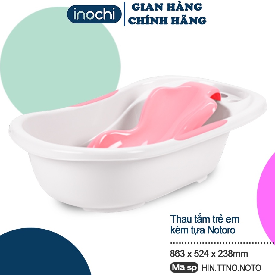 Thau tắm trẻ em kèm tựa Notoro -Chính hãng INOCHI Chống trượt chắc chắn bé sẽ luôn thoải mái khi tắm