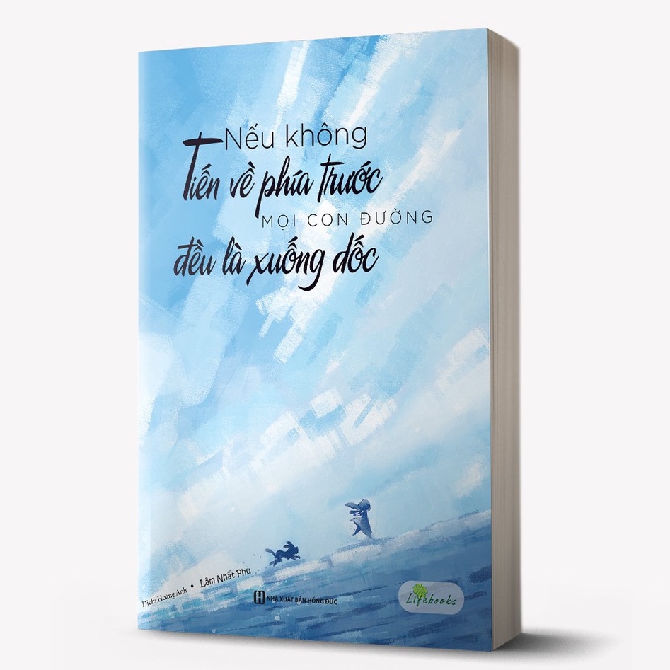 Sách Nếu Không Tiến Về Phía Trước, Mọi Con Đường Đều Là Xuống Dốc
