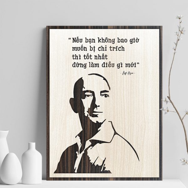 Tranh gỗ decor truyền cảm hứng "Jeff Bezos - Nếu bạn không bao giờ muốn bị chỉ trích thì tốt nhất đừng làm điều gì mới"