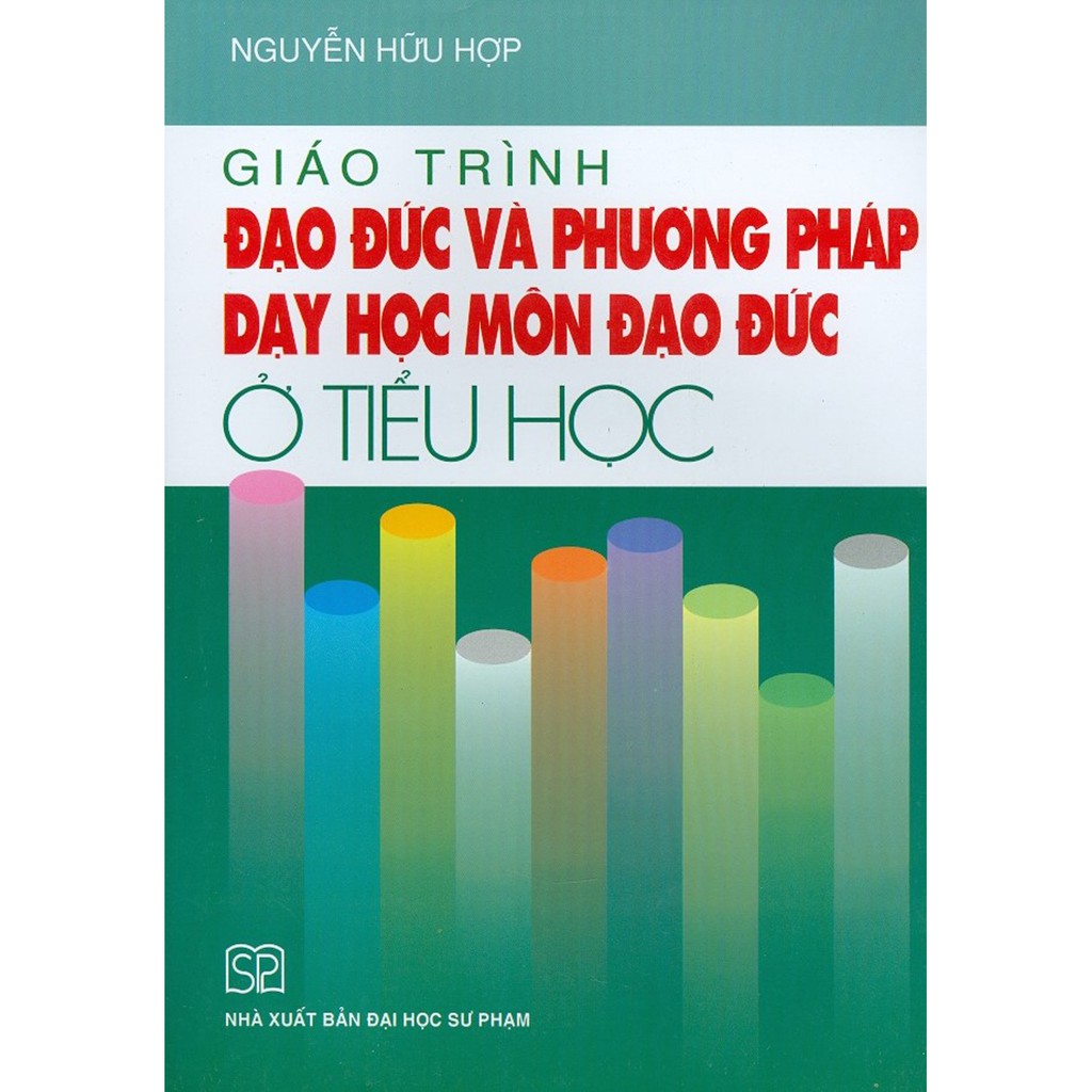 Đạo đức và phương pháp dạy học đạo đức: Cẩm nang giáo viên tiểu học