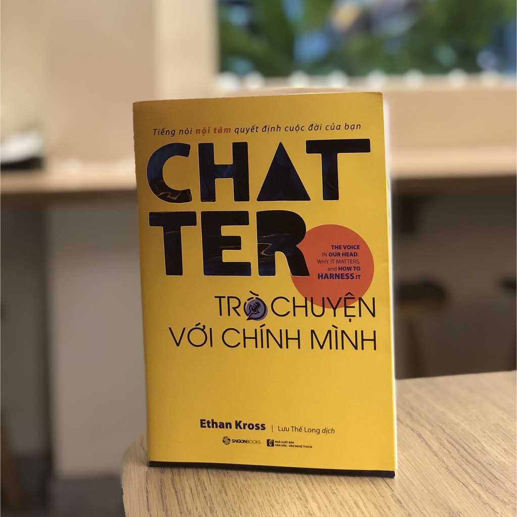 Sách - Chatter - Trò Chuyện Với Chính Mình: Tiếng Nói Nội Tâm Quyết Định Cuộc Đời Bạn - Ethan Kross